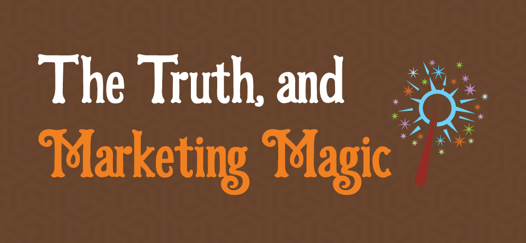 , The Truth, and Marketing Magic